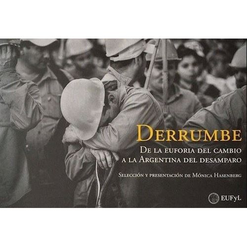 DERRUMBE - DE LA EUFORIA DEL CAMBIO A LA ARGENTINA DEL DESAM DERRUMBE - DE LA EUFORIA DEL CAMBIO A LA ARGENTINA DEL DESAM