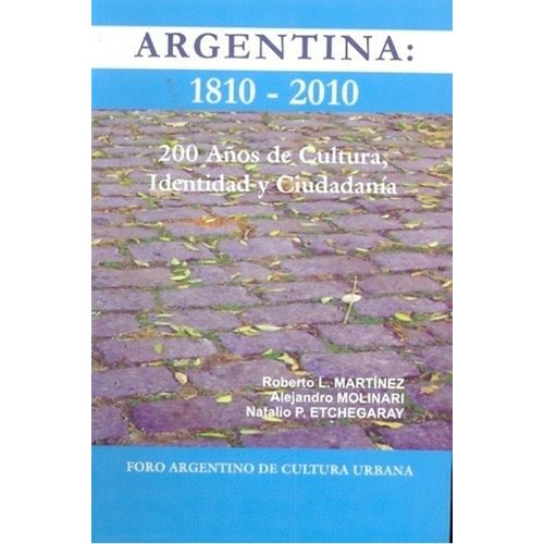 ARGENTINA: 1810 - 2010 - 200 AÑOS DE CULTURA, IDENTIDAD Y CI ARGENTINA: 1810 - 2010 - 200 AÑOS DE CULTURA, IDENTIDAD Y CI