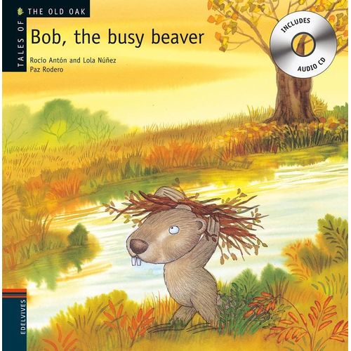 BOB, THE BUSY BEAVER + AUDIO CD - TALES OF THE OLD OAK BOB, THE BUSY BEAVER + AUDIO CD - TALES OF THE OLD OAK