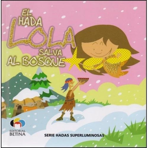 EL HADA LOLA SALVA EL BOSQUE - HADAS SUPERLUMINOSAS EL HADA LOLA SALVA EL BOSQUE - HADAS SUPERLUMINOSAS