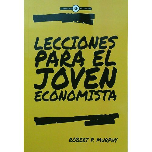 LECCIONES PARA EL JOVEN ECONOMISTA - ROBERT P. MURPHY LECCIONES PARA EL JOVEN ECONOMISTA - ROBERT P. MURPHY