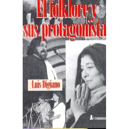 EL FOLKLORE Y SUS PROTAGONISTAS - LUIS DIGIANO EL FOLKLORE Y SUS PROTAGONISTAS - LUIS DIGIANO