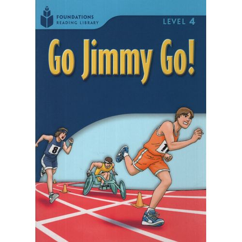 GO JIMMY GO! - FOUNDATIONS READING LIBRARY - LEVEL 4 GO JIMMY GO! - FOUNDATIONS READING LIBRARY - LEVEL 4