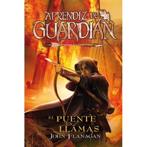 EL PUENTE EN LLAMAS - APRENDIZ DE GUARDIAN 2 - JOHN FLANAGAN EL PUENTE EN LLAMAS - APRENDIZ DE GUARDIAN 2 - JOHN FLANAGAN