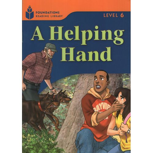 A HELPING HAND - FOUNDATIONS READING LIBRARY - LEVEL 6 A HELPING HAND - FOUNDATIONS READING LIBRARY - LEVEL 6