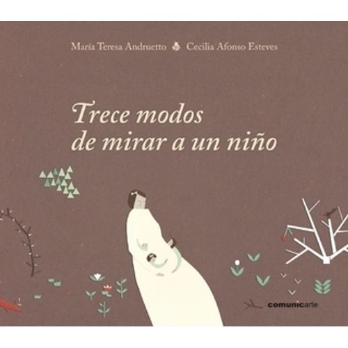 TRECE MODOS DE MIRAR A UN NIÑO - ANDRUETTO - AFONSO ESTEVES