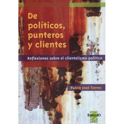 LIBRO DE POLITICOS PUNTEROS Y CLIENTES / PABLO JOSE TORRES LIBRO DE POLITICOS PUNTEROS Y CLIENTES / PABLO JOSE TORRES