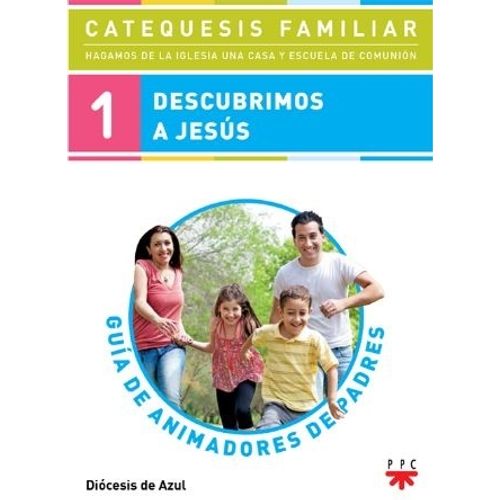 DESCUBRIMOS A JESUS. GUIA ANIMADORES DE PADRES 1 DESCUBRIMOS A JESUS. GUIA ANIMADORES DE PADRES 1