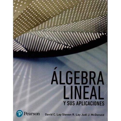 ALGEBRA LINEAL Y SUS APLICACIONES ALGEBRA LINEAL Y SUS APLICACIONES