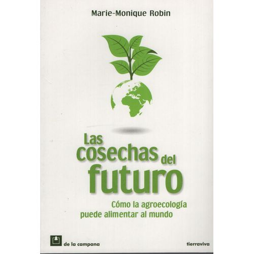 LAS COSECHAS DEL FUTURO - COMO LA AGROECOLOGIA PUEDE ALIMENT