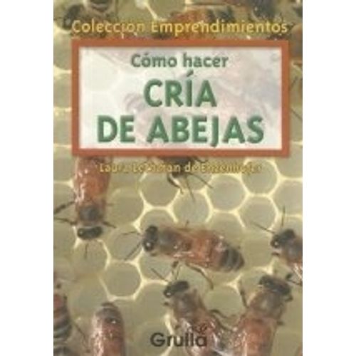 COMO HACER CRIA DE ABEJAS - LAURA LECHMAN DE EZENHOFER COMO HACER CRIA DE ABEJAS - LAURA LECHMAN DE EZENHOFER