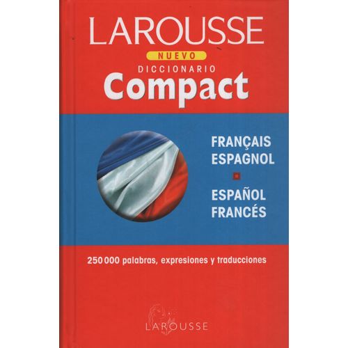 LAROUSSE DICCIONARIO COMPACT FRANCAIS ESPAGNOL / ESPAÑOL FRA LAROUSSE DICCIONARIO COMPACT FRANCAIS ESPAGNOL / ESPAÑOL FRA