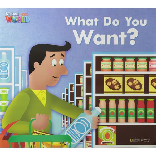 WHAT DO YOU WANT? - BIG BOOK READER - WELCOME TO OUR WORLD 1 WHAT DO YOU WANT? - BIG BOOK READER - WELCOME TO OUR WORLD 1