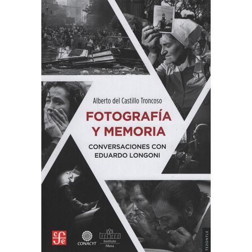 FOTOGRAFIA Y MEMORIA - ALBERTO DEL CASTILLO TRONCOSO FOTOGRAFIA Y MEMORIA - ALBERTO DEL CASTILLO TRONCOSO