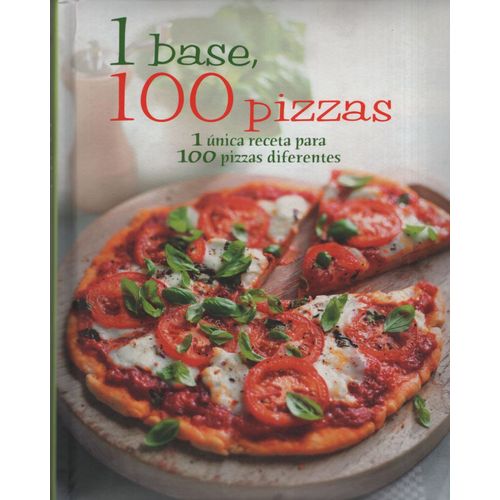 1 BASE, 100 PIZZAS - 1 UNICA RECETA PARA 100 PIZZAS DIFERENT 1 BASE, 100 PIZZAS - 1 UNICA RECETA PARA 100 PIZZAS DIFERENT