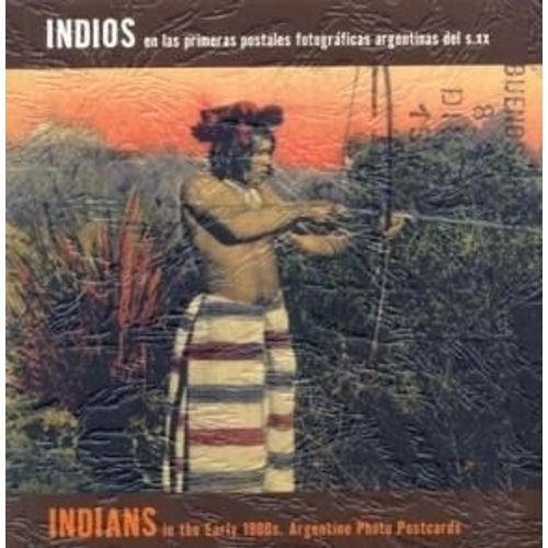INDIOS EN LAS PRIMERAS POSTALES FOTOGRAFICAS - CARLOS MASOTT INDIOS EN LAS PRIMERAS POSTALES FOTOGRAFICAS - CARLOS MASOTT