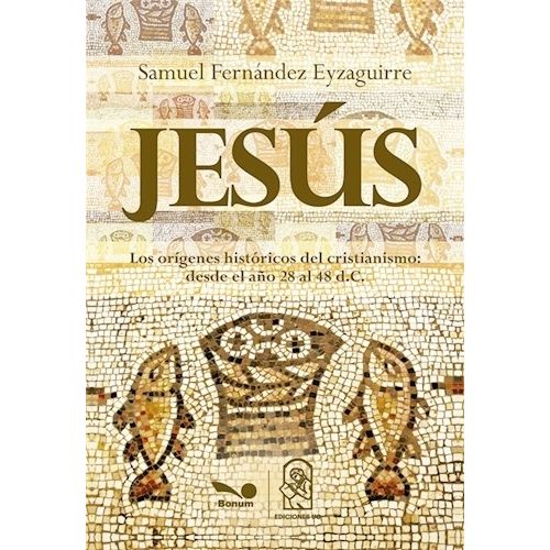 JESUS - LOS ORIGENES HISTORICOS DEL CRISTIANISMO JESUS - LOS ORIGENES HISTORICOS DEL CRISTIANISMO
