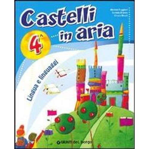CASTELLI IN ARIA.LINGUA E LINGUAGGI.PER LA 4TA. CLASSE ELEME CASTELLI IN ARIA.LINGUA E LINGUAGGI.PER LA 4TA. CLASSE ELEME