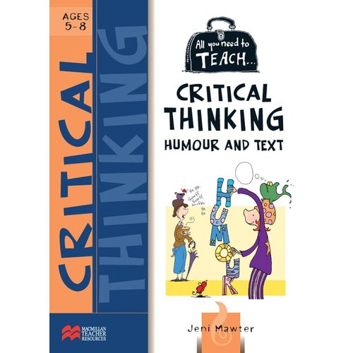 ALL YOU NEED TO TEACH CRITICAL THINKING AGES 5-8 ALL YOU NEED TO TEACH CRITICAL THINKING AGES 5-8