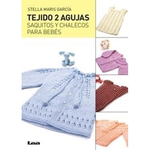 LIBRO TEJIDO 2 AGUJAS - SAQUITOS Y CHALECOS PARA BEBES LIBRO TEJIDO 2 AGUJAS - SAQUITOS Y CHALECOS PARA BEBES
