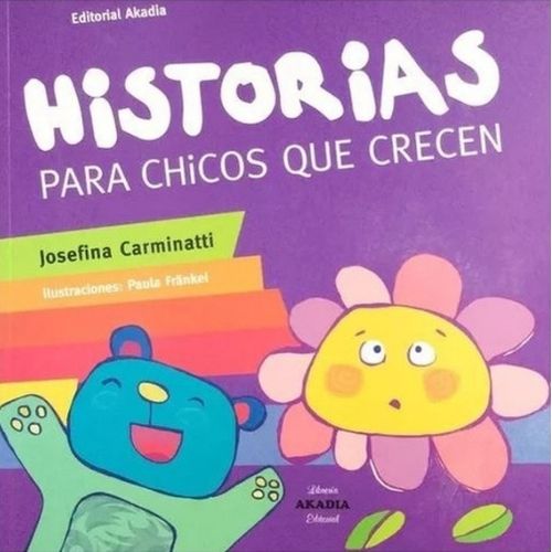 HISTORIAS PARA CHICOS QUE CRECEN - JOSEFINA CARMINATTI HISTORIAS PARA CHICOS QUE CRECEN - JOSEFINA CARMINATTI