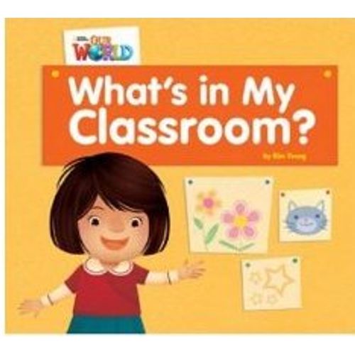 WHAT'S IN MY CLASSROOM? - READER OUR WORLD 1 (AME) WHAT'S IN MY CLASSROOM? - READER OUR WORLD 1 (AME)