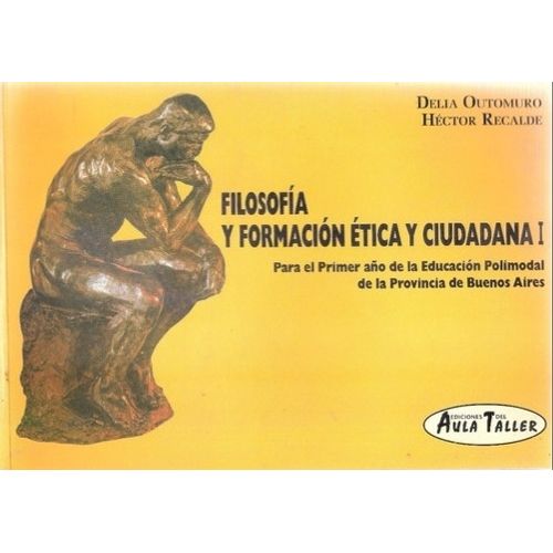 FILOSOFIA Y FORMACION ETICA Y CIUDADANA I - AULA TALLER FILOSOFIA Y FORMACION ETICA Y CIUDADANA I - AULA TALLER