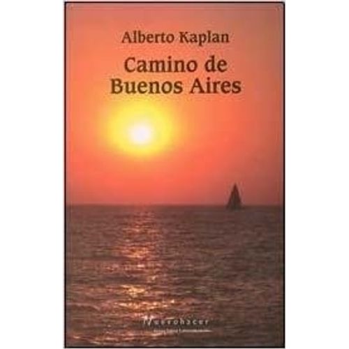 CAMINO DE BUENOS AIRES - ALBERTO KAPLAN CAMINO DE BUENOS AIRES - ALBERTO KAPLAN