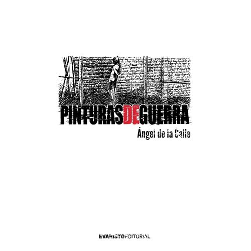 PINTURAS DE GUERRA - ANGEL DE LA CALLE PINTURAS DE GUERRA - ANGEL DE LA CALLE