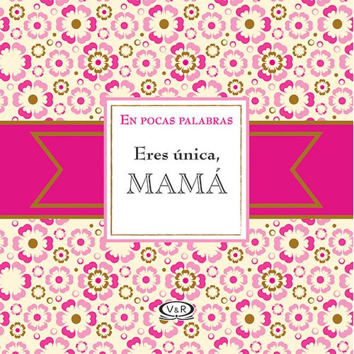 ERES ÚNICA, MAMÁ ERES ÚNICA, MAMÁ