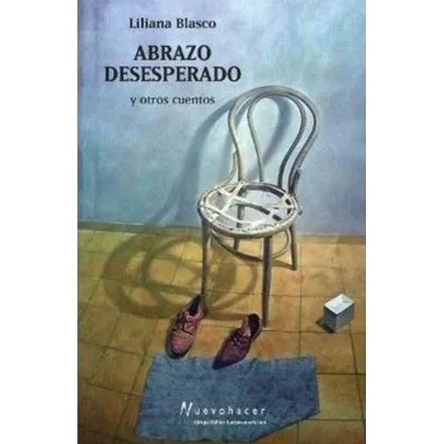 ABRAZO DESESPERADO Y OTROS CUENTOS - LILIANA BLASCO ABRAZO DESESPERADO Y OTROS CUENTOS - LILIANA BLASCO