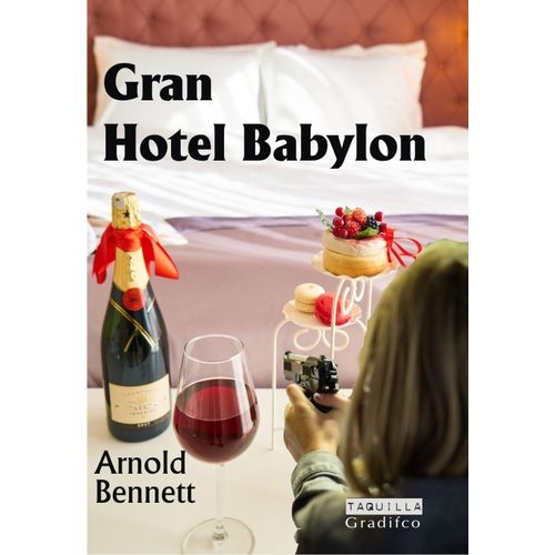 GRAN HOTEL BABYLON - ARNOLD BENNETT GRAN HOTEL BABYLON - ARNOLD BENNETT