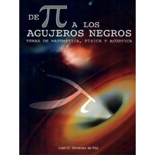 DE PI A LOS AGUJEROS NEGROS - JUAN CRUZ GIMENEZ DE PAZ DE PI A LOS AGUJEROS NEGROS - JUAN CRUZ GIMENEZ DE PAZ