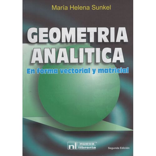 GEOMETRIA ANALITICA EN FORMA MATRICIAL Y VECTORIAL (2DA.EDIC GEOMETRIA ANALITICA EN FORMA MATRICIAL Y VECTORIAL (2DA.EDIC