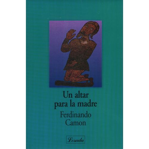 UN ALTAR PARA LA MADRE - FERDINANDO CAMON UN ALTAR PARA LA MADRE - FERDINANDO CAMON