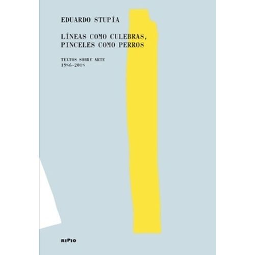 LINEAS COMO CULEBRAS PINCELES COMO PERROS - EDUARDO STUPIA LINEAS COMO CULEBRAS PINCELES COMO PERROS - EDUARDO STUPIA
