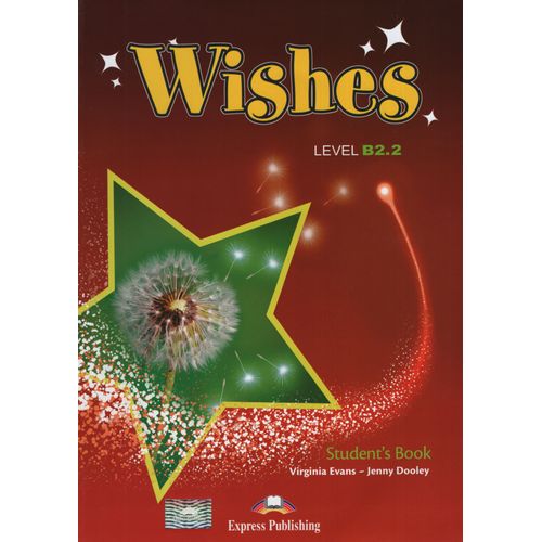 WISHES B2.2 (2015 EDITION) - STUDENT'S BOOK + E-BOOK WISHES B2.2 (2015 EDITION) - STUDENT'S BOOK + E-BOOK