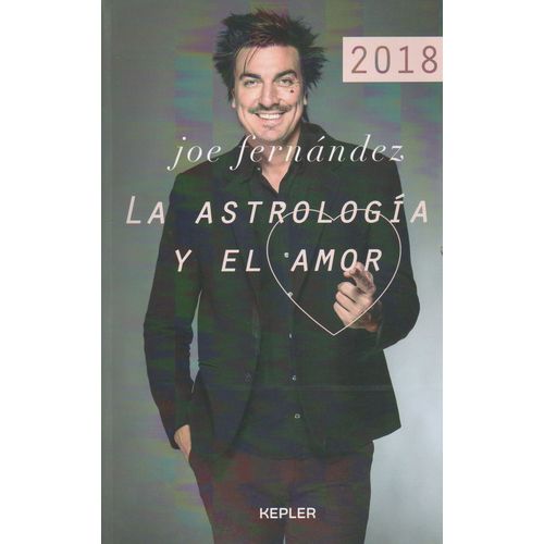 LA ASTROLOGIA Y EL AMOR - 2018 JOE FERNANDEZ LA ASTROLOGIA Y EL AMOR - 2018 JOE FERNANDEZ