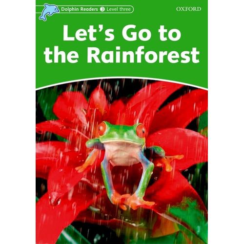 LET'S GO TO THE RAINFOREST - DOLPHIN READERS LEVEL 3 LET'S GO TO THE RAINFOREST - DOLPHIN READERS LEVEL 3
