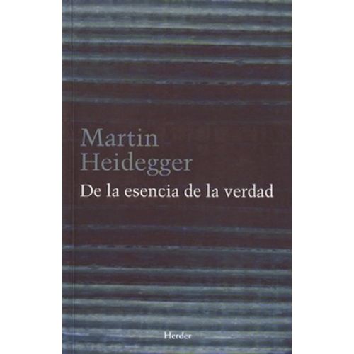 DE LA ESENCIA DE LA VERDAD - MARTIN HEIDEGGER
