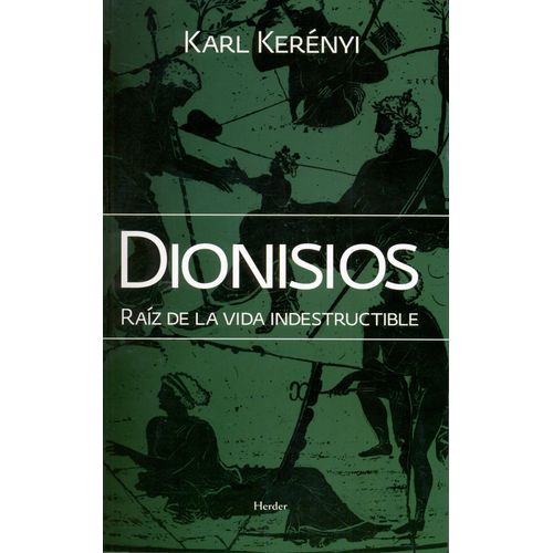 DIONISIOS - RAIZ DE LA VIDA INDESTRUCTIBLE - KARL KERENYI