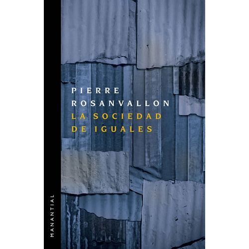 LA SOCIEDAD DE IGUALES - PIERRE ROSANVALLON