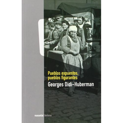 PUEBLOS EXPUESTOS, PUEBLOS FIGURANTES- GEORGES DIDI-HUBERMAN