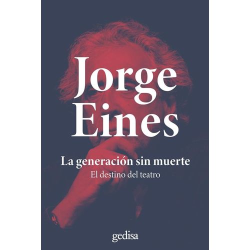 LA GENERACION SIN MUERTE - EL DESTINO DEL TEATRO - J. EINES