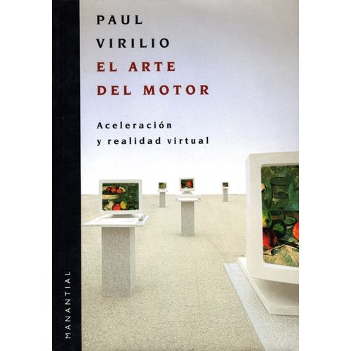 EL ARTE DEL MOTOR - ACELERACION Y REALIDAD VIRTUAL - VIRILIO