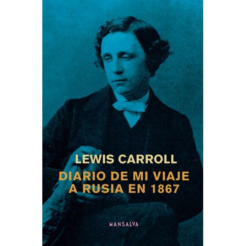 DIARIO DE MI VIAJE A RUSIA EN 1867 - LEWIS CARROLL