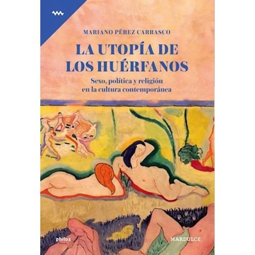 LA UTOPIA DE LOS HUERFANOS - MARIANO PEREZ CARRASCO