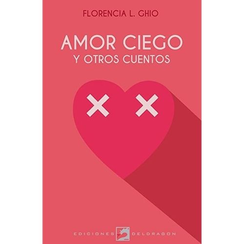 AMOR CIEGO Y OTROS CUENTOS - FLORENCIA GHIO