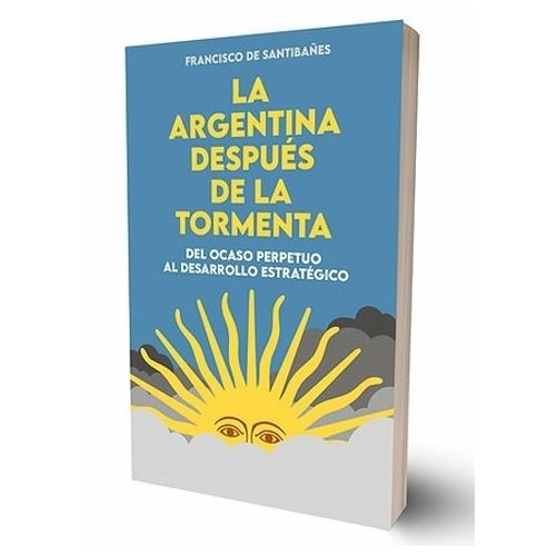 LA ARGENTINA DESPUES DE LA TORMENTA - FRANCISCO DE SANTIBAÑE