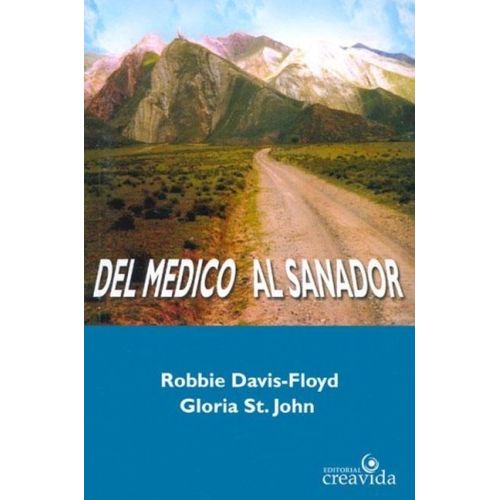 DEL MEDICO AL SANADOR - ROBBIE DAVIS-FLOYD - GLORIA ST. JOHN DEL MEDICO AL SANADOR - ROBBIE DAVIS-FLOYD - GLORIA ST. JOHN